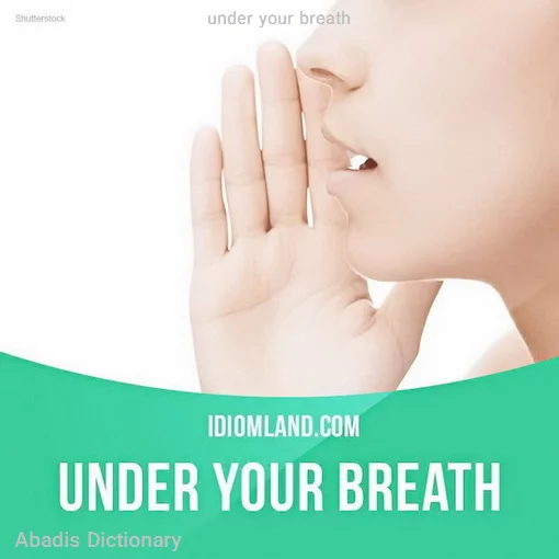 under your breath